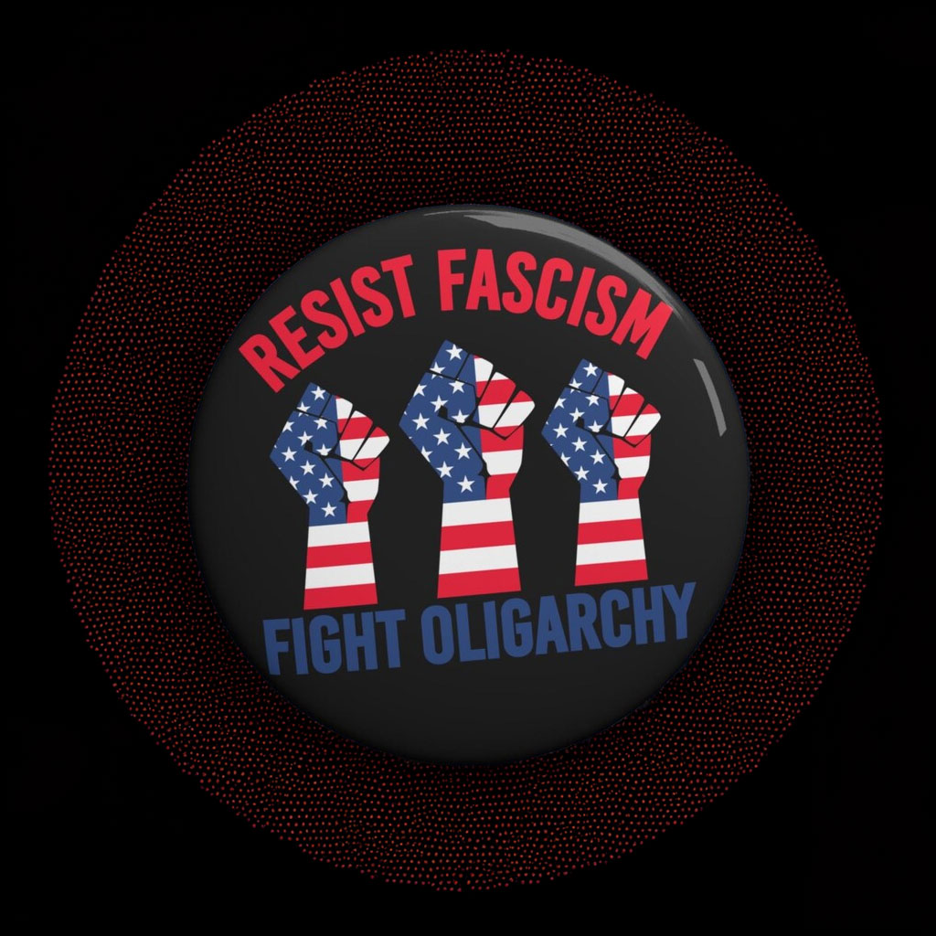 Resist Fascism Fight Oligarchy 3 sizes Pin Button