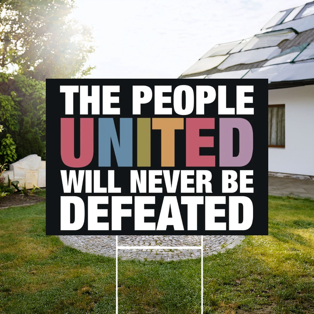 The People United Will Never Be Defeated Yard Sign