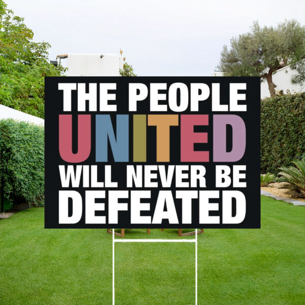 The People United Will Never Be Defeated Yard Sign