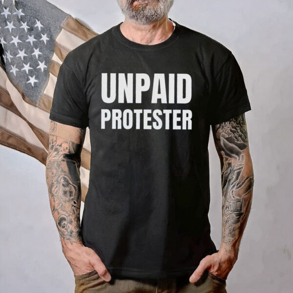Unpaid Protester Shirt, Anti Trump DOGE MAGA Oligarchy