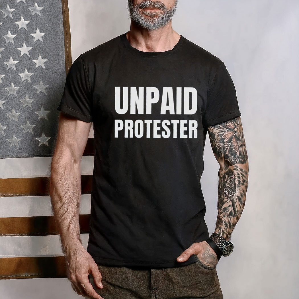 Unpaid Protester Shirt, Anti Trump DOGE MAGA Oligarchy