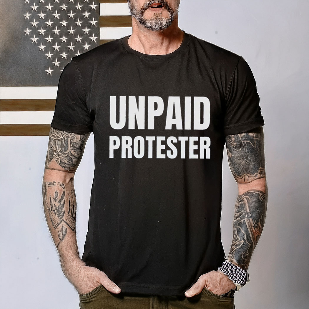 Unpaid Protester Shirt, Anti Trump DOGE MAGA Oligarchy
