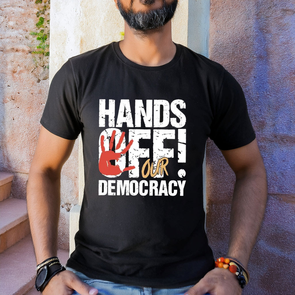 Hands Off Our Democracy Shirt