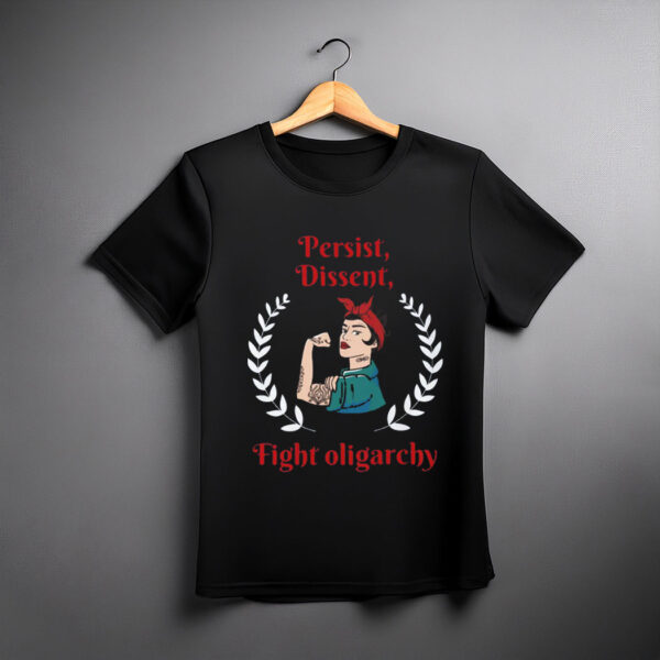 Persist Dissent Fight Oligarchy T-Shirt