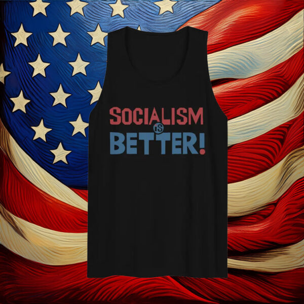 Socialism Is Better - Socialist, Leftist Tank Top