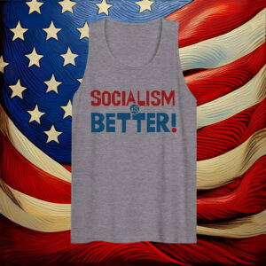 Socialism Is Better - Socialist, Leftist Tank Top