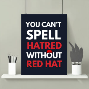 You Can't Spell Hatred Without Red Hat Printable Protest Poster