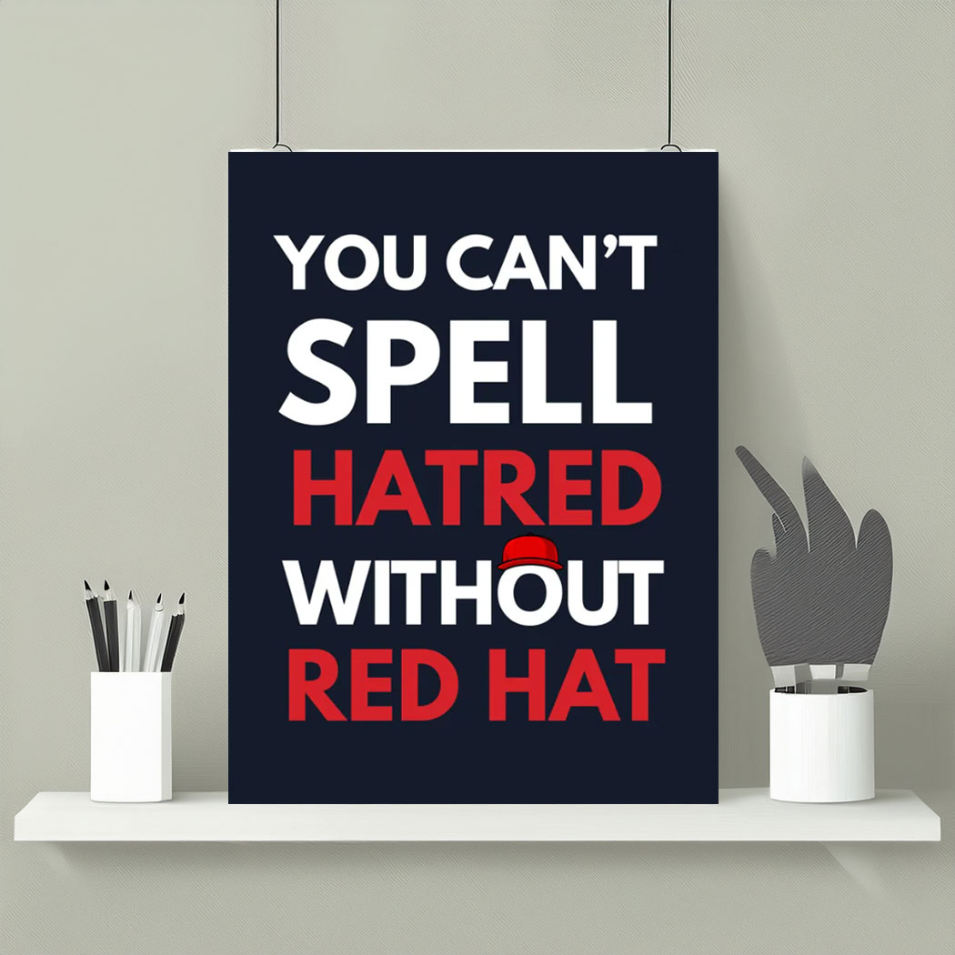 You Can't Spell Hatred Without Red Hat Printable Protest Poster
