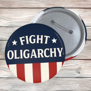 Anti-Trump Fight Oligarchy Button