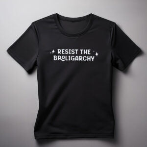 Anti-Trump Resist the Broligarchy Shirt