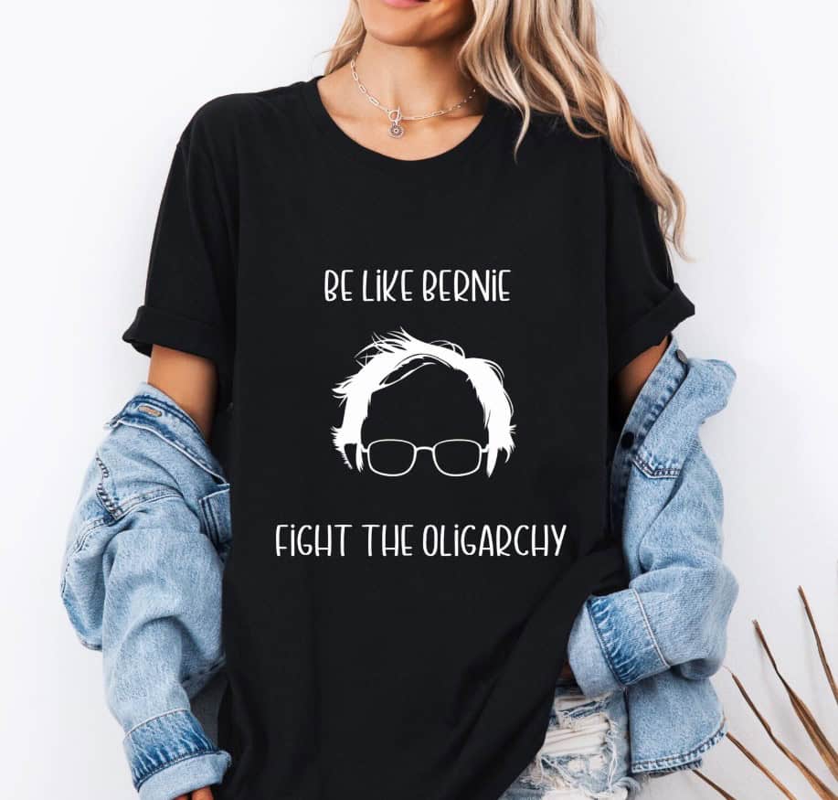 Be like Bernie Fight the Oligarchy Protest Graphic shirt