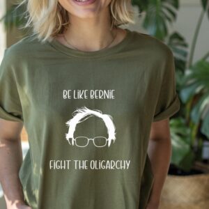 Be like Bernie Fight the Oligarchy Protest Graphic shirt