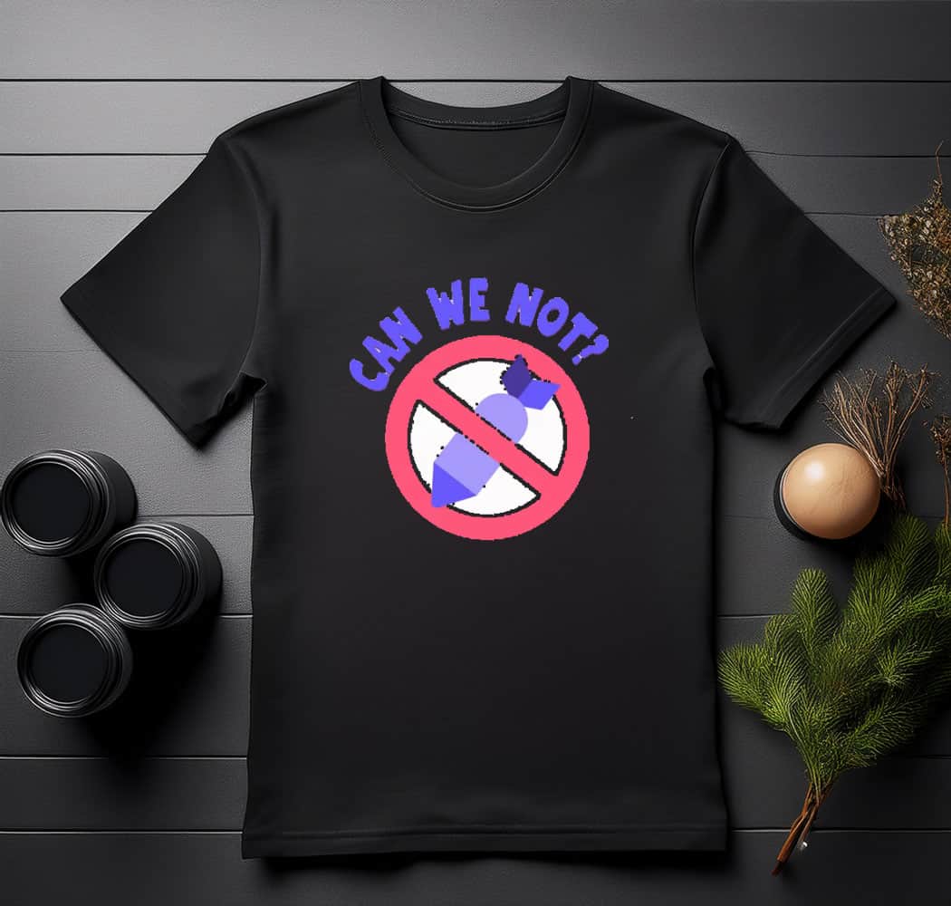 Can We Not - Neon Protest Shirt