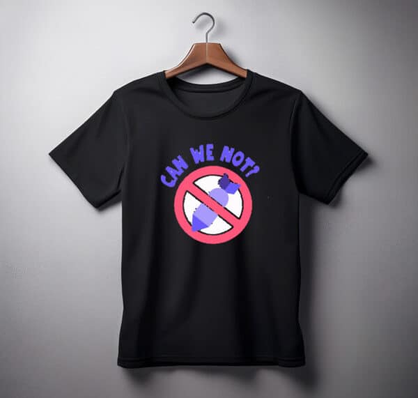Can We Not - Neon Protest Shirt