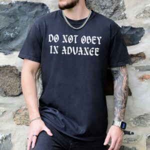 Comfort Colors Do Not Obey In Advance shirt