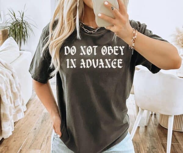 Comfort Colors Do Not Obey In Advance shirt