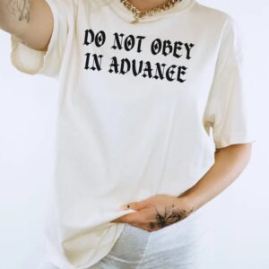 Comfort Colors Do Not Obey In Advance shirt
