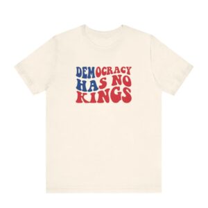 Democracy Has No Kings T-Shirt