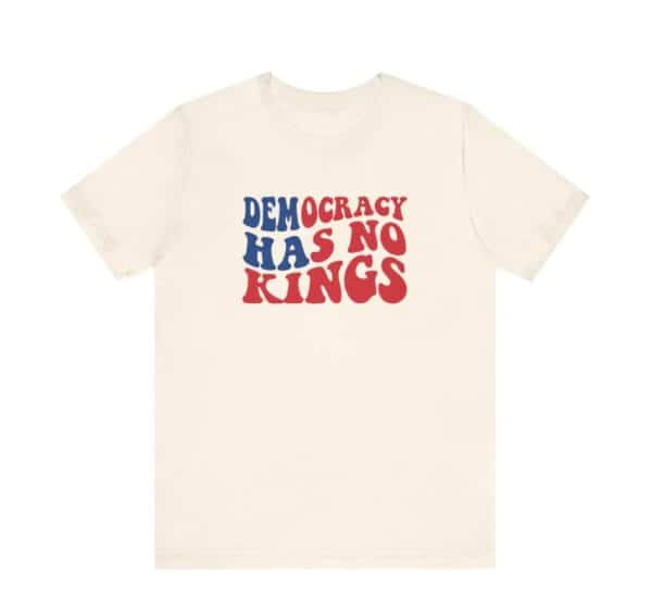 Democracy Has No Kings T-Shirt