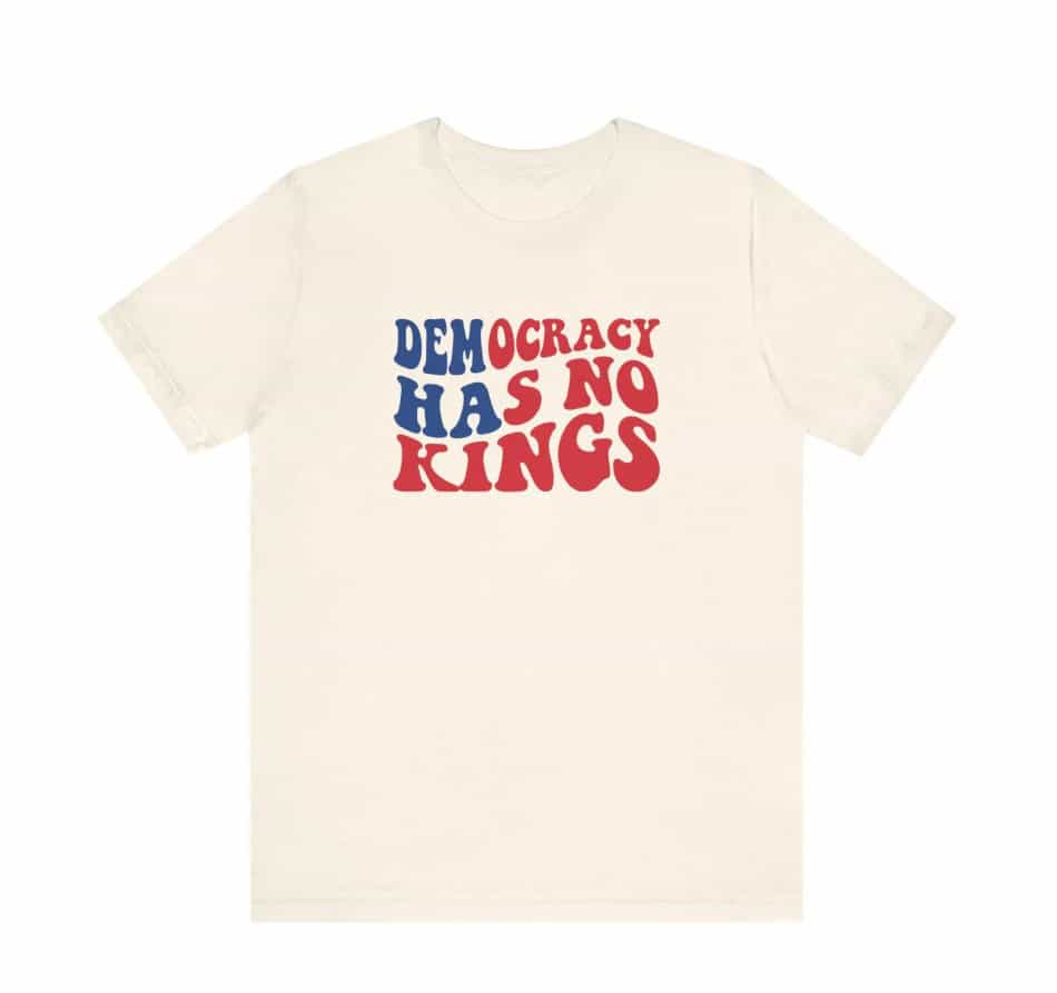 Democracy Has No Kings T-Shirt