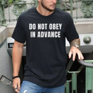 Do Not Obey In Advance, Anti Trump shirt