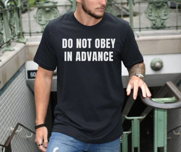 Do Not Obey In Advance, Anti Trump shirt