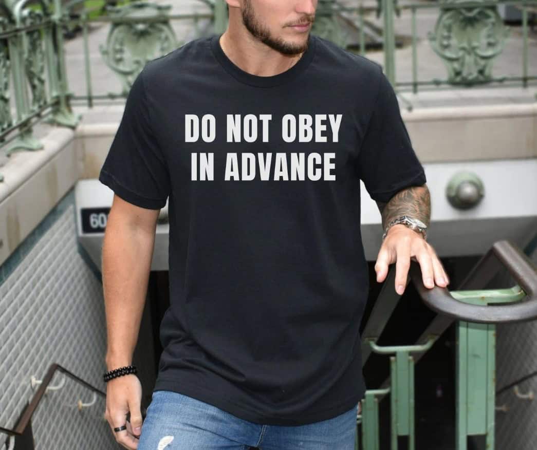 Do Not Obey In Advance, Anti Trump shirt