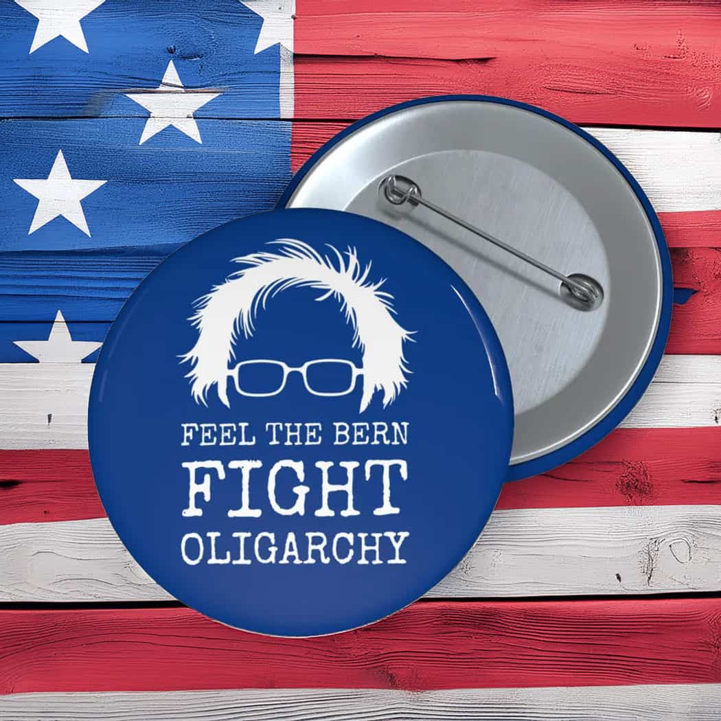 Feel the Bern Fight Oligarchy Buttons