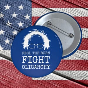 Feel the Bern Fight Oligarchy Buttons