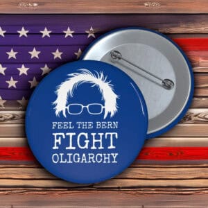 Feel the Bern Fight Oligarchy Buttons