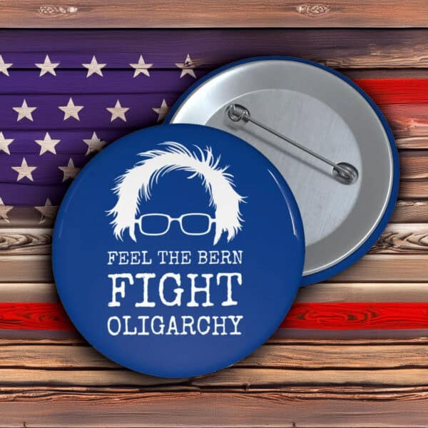 Feel the Bern Fight Oligarchy Buttons