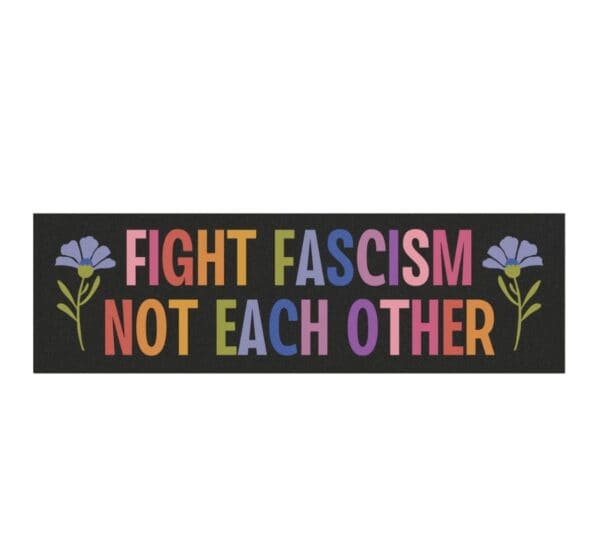 Fight Fascism Not Each Other Car Magnet