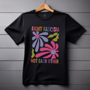 Fight Fascism Not Each Other Comfort Colors Tee shirts