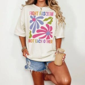 Fight Fascism Not Each Other Comfort Colors Tee shirt