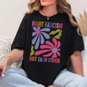 Fight Fascism Not Each Other Tee shirt