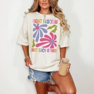 Fight Fascism Not Each Other Tee shirt