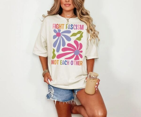 Fight Fascism Not Each Other Tee shirt