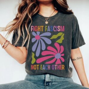 Fight Fascism Not Each Other Tee shirt