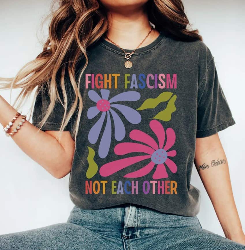 Fight Fascism Not Each Other Tee shirt