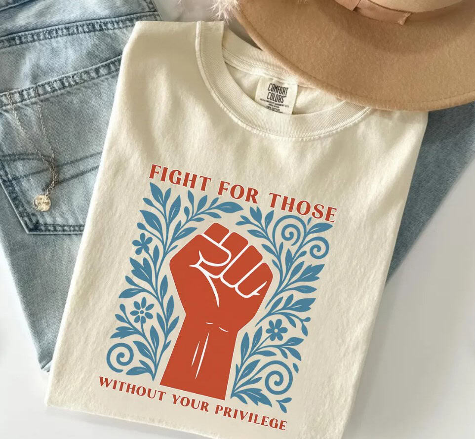 Fight For Those Without Your Privilege Shirt
