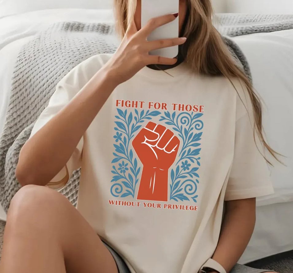 Fight For Those Without Your Privilege Shirt