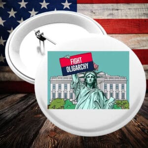Fight Oligarchy Anti Trump Buttons