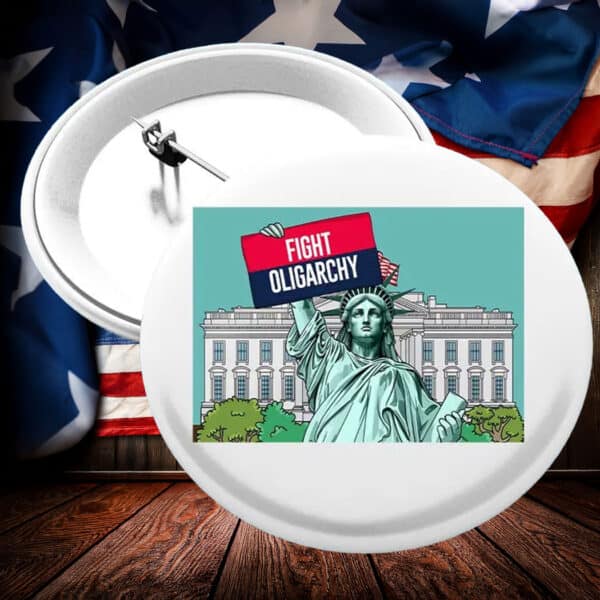 Fight Oligarchy Anti Trump Buttons