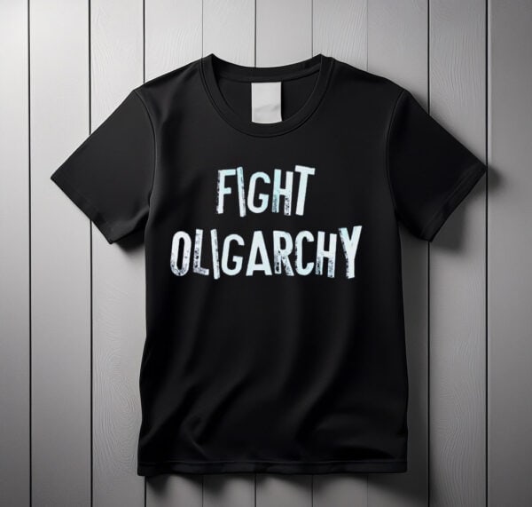Fight Oligarchy Anti Trump SHIRT
