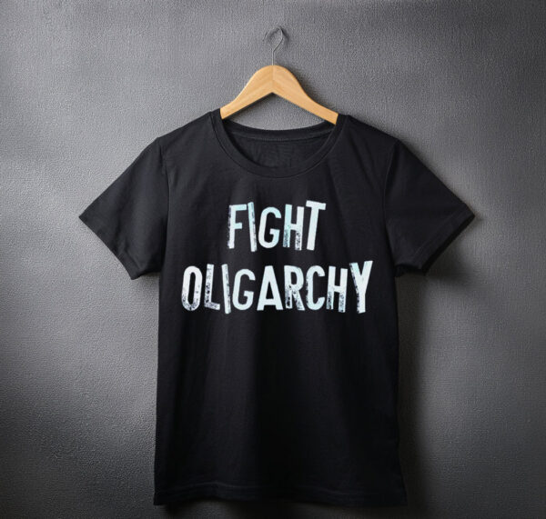 Fight Oligarchy Anti Trump SHIRT