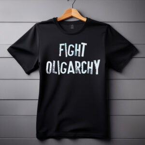 Fight Oligarchy Anti Trump SHIRT