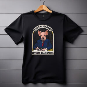 Fight Oligarchy - Boycott Billionaires SHIRT