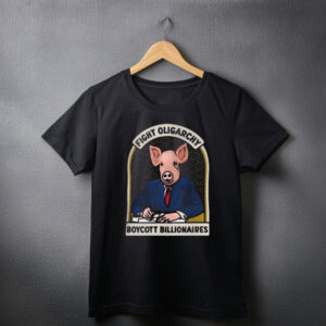 Fight Oligarchy - Boycott Billionaires SHIRT