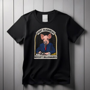 Fight Oligarchy - Boycott Billionaires SHIRT