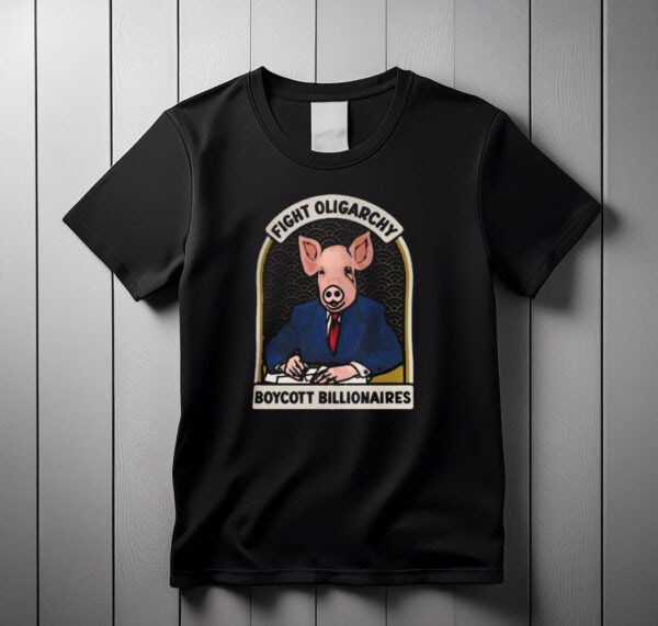 Fight Oligarchy - Boycott Billionaires SHIRT